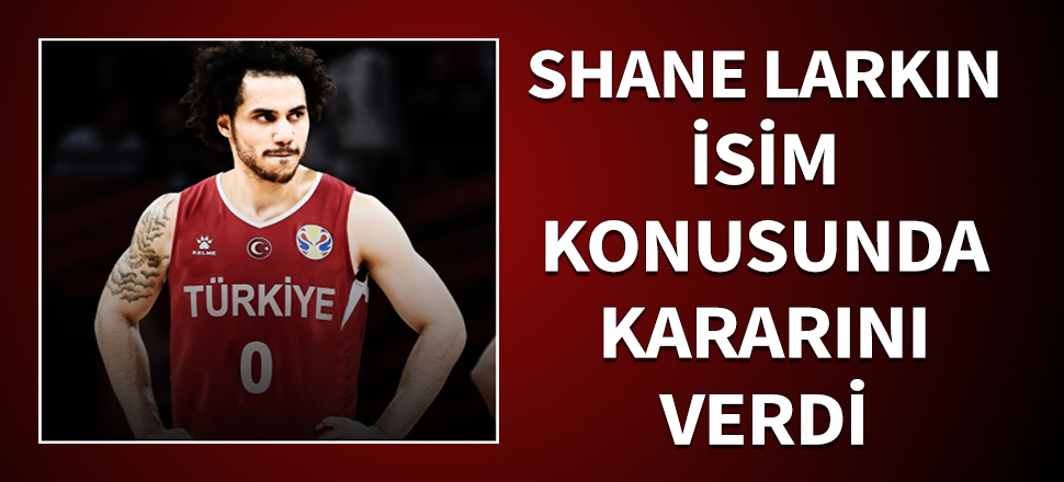 Shane Larkin isim konusunda kararını verdi