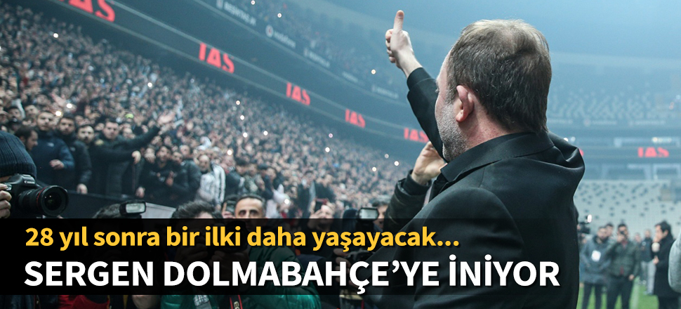 Sergen Yalçın, Dolmabahçe'ye iniyor