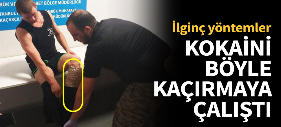 İlginç yöntemler! Kokaini böyle kaçırmaya çalıştı