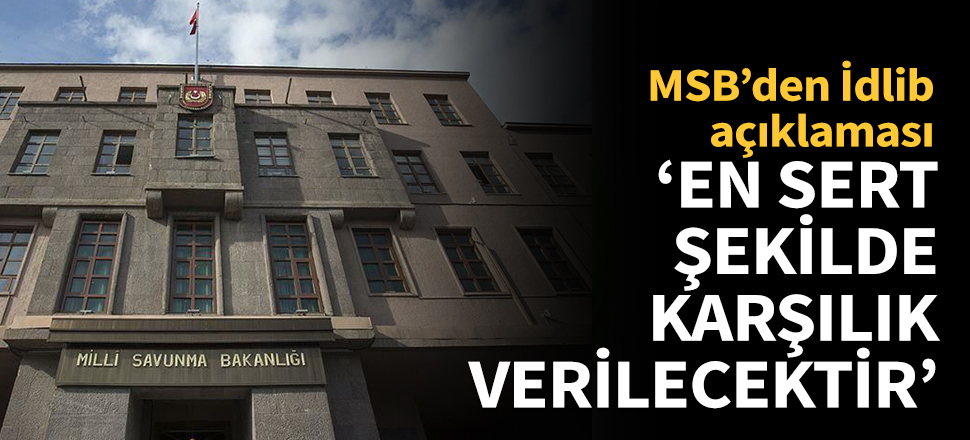 MSB: İdlib'de bulunan gözlem noktalarımız görevine devam etmekte