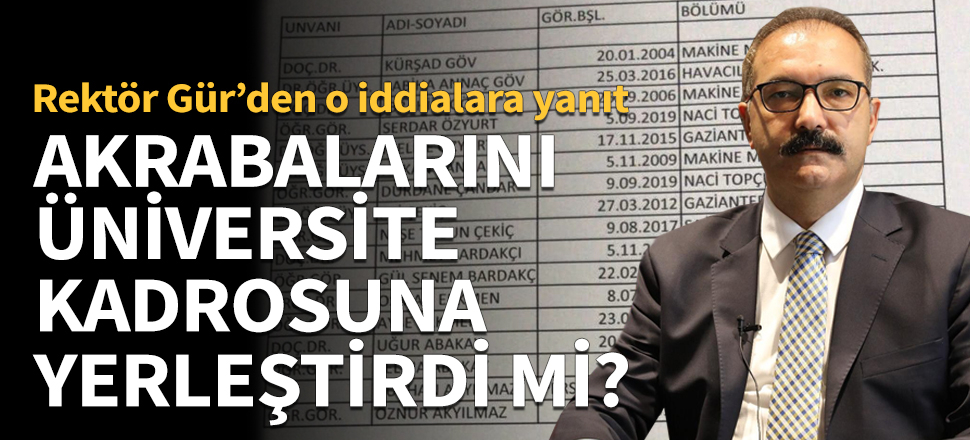 Rektör Gür'den iddialara sert yanıt: Tek bir yakınım çalışmıyor