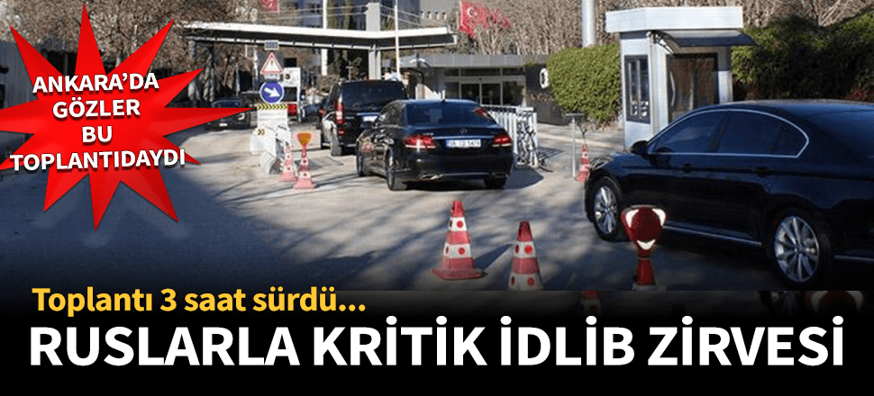 Ruslarla kritik İdlib görüşmesi sona erdi!