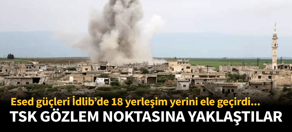 Esed güçleri İdlib'de 18 yerleşimi ele geçirdi!