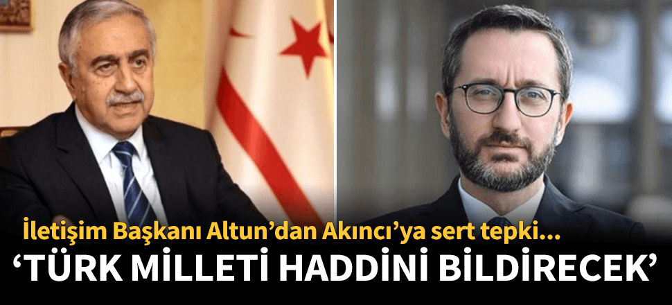 Altun: Türk milleti Akıncı'ya haddini bildirecek