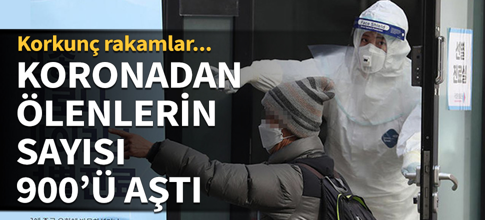 Koronadan ölenlerin sayısı 900'ü aştı