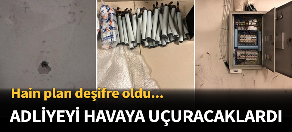 Adliyeyi havaya uçuracaklardı...