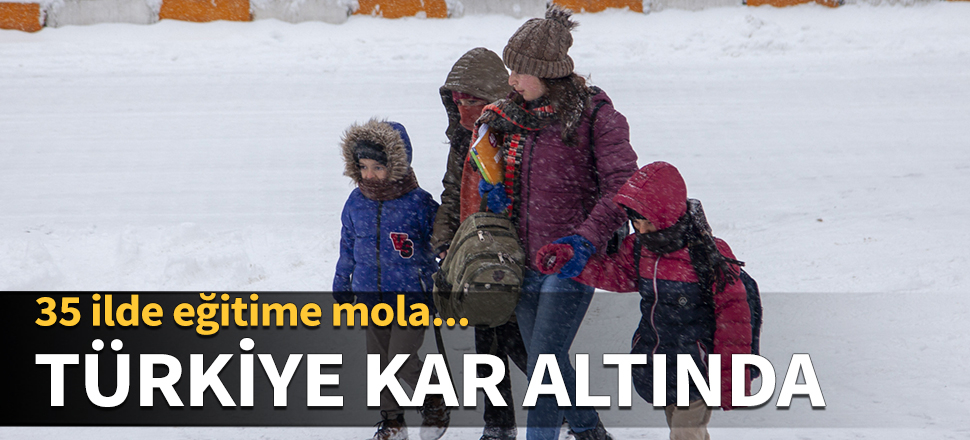 Türkiye kar altında! 35 ilde eğitime mola...