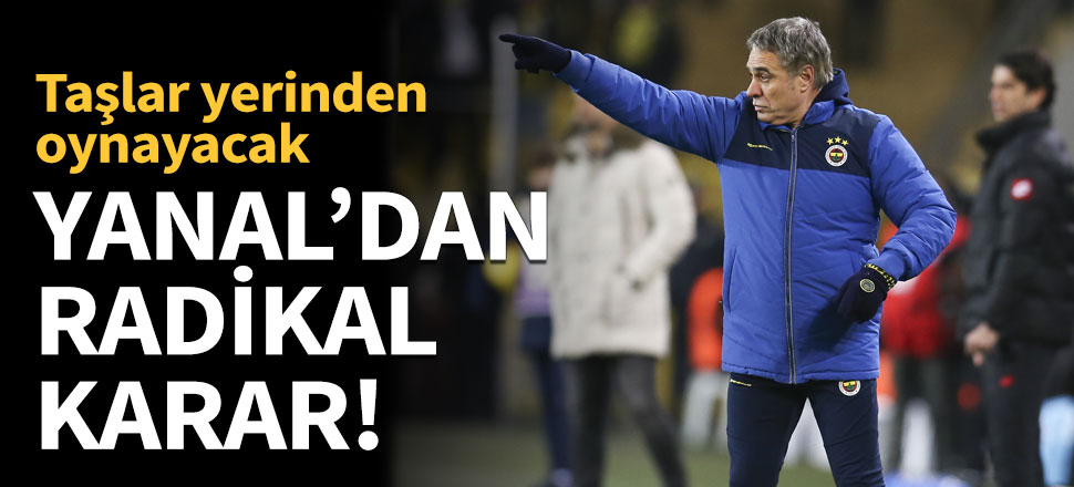 Fenerbahçe'de Ersun Yanal'dan radikal karar!