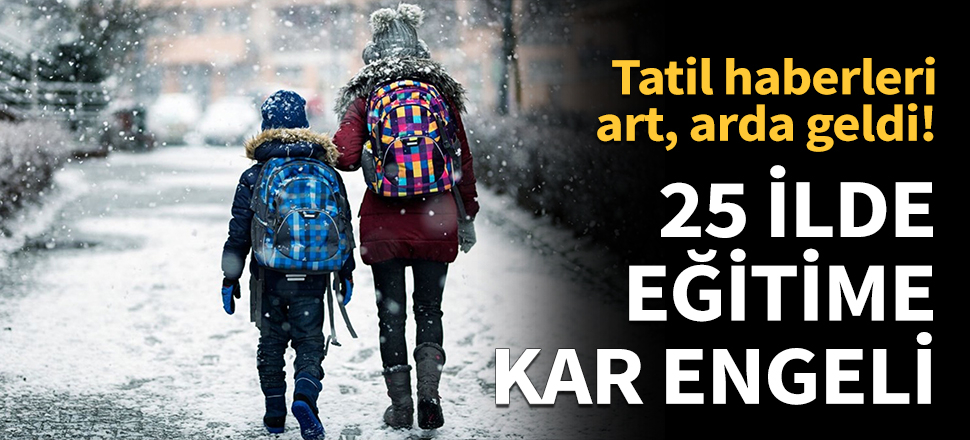 25 ilde eğitime kar engeli...