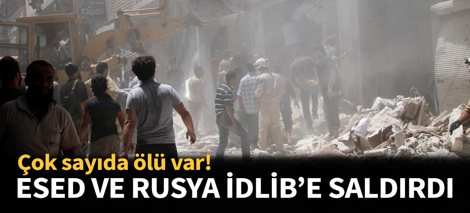 Esed rejimi ve Rusya İdlib'de ölüm saçıyor!