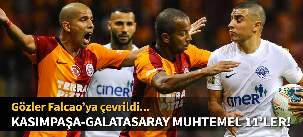 Kasımpaşa - Galatasaray maçı muhtemel 11'ler!
