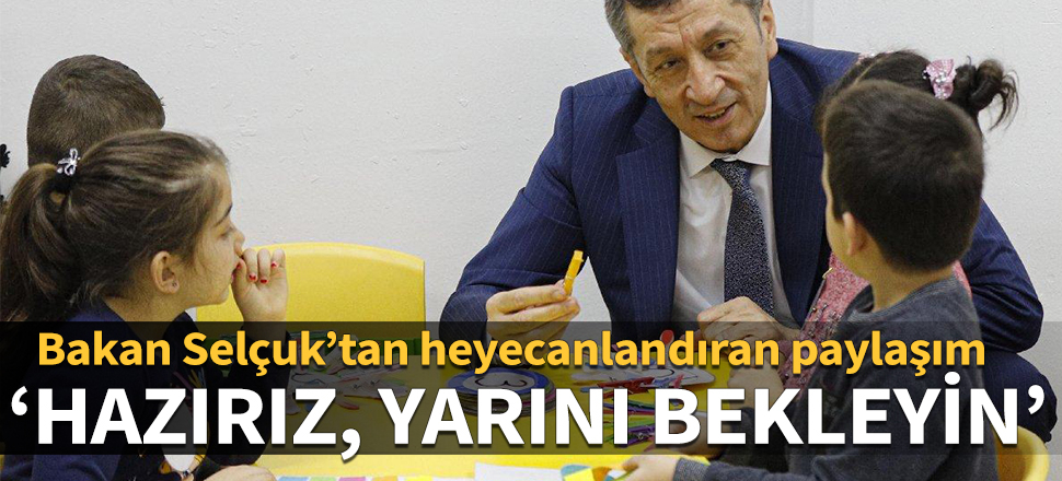 Bakan Selçuk duyurdu: Hazırız, yarını bekleyin