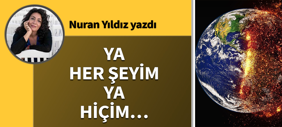 Ya her şeyim ya hiçim...