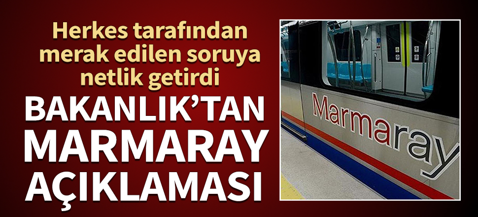 Bakanlık'tan Marmaray açıklaması