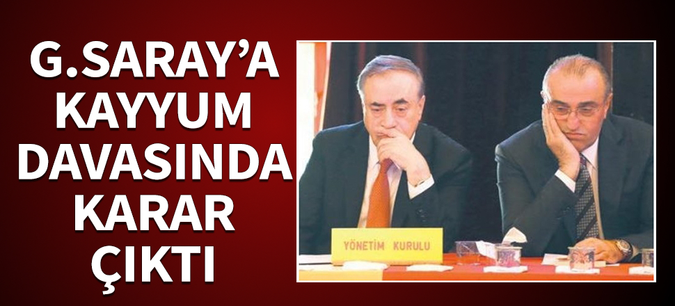 Galatasaray'a kayyum davasında karar!