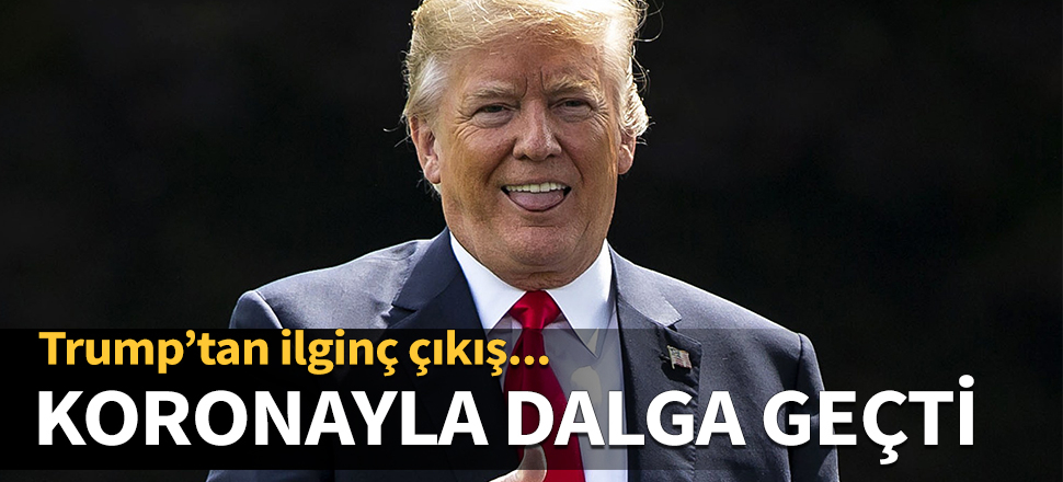 Trump koronayla dalga geçti