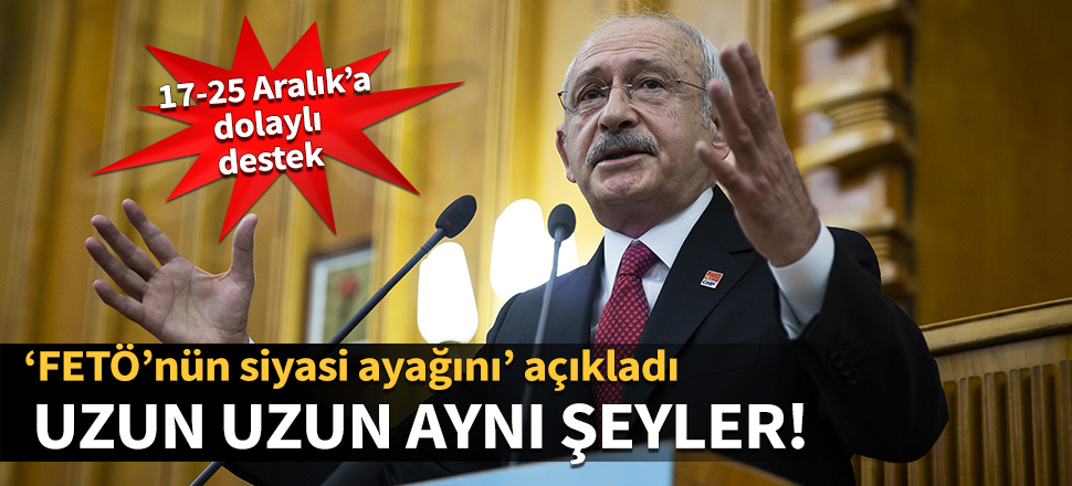 Kılıçdaroğlu, 'FETÖ'nün siyasi ayağını' açıkladı