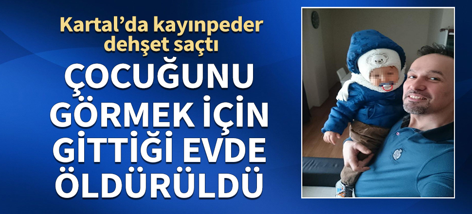 Çocuğunu görmek için gittiği evde kayınpederi tarafından öldürüldü