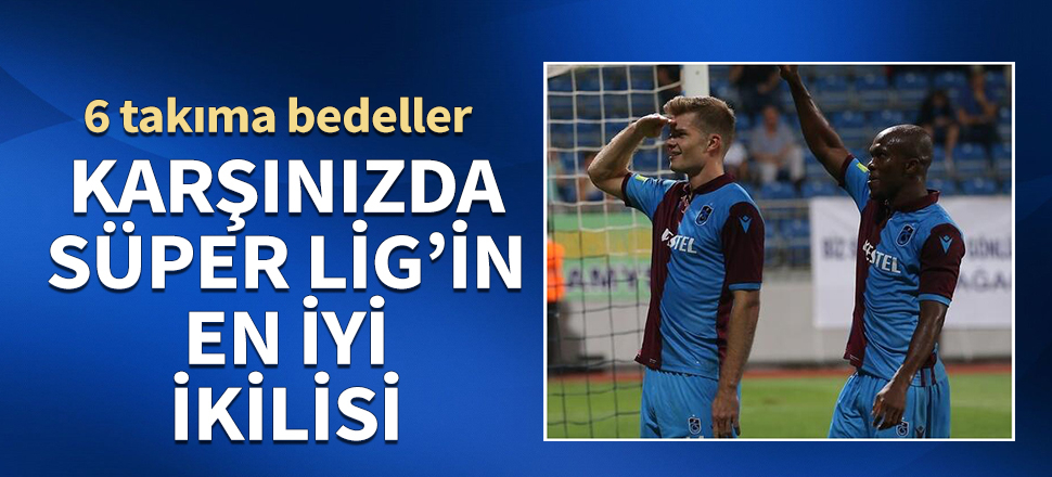 Süper Lig'in en iyi ikilisi: Sörloth-Nwakaeme