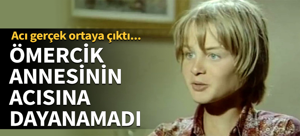 Ömercik annesinin acısına dayanamadı