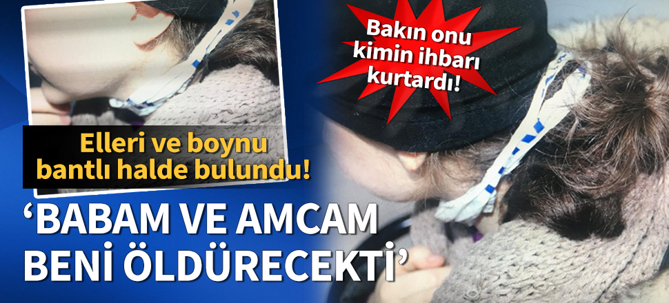 Polis son anda kurtardı! ‘Erkek arkadaşım olduğu için babam ve amcam beni öldürecekti’