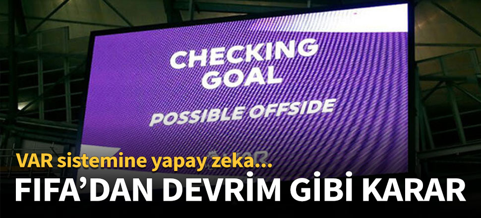 FIFA'dan devrim niteliğinde 'Yapay zeka' kararı!