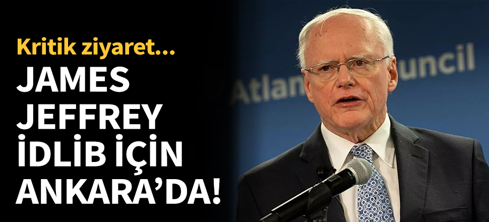 Jeffrey, İdlib için Ankara'da...