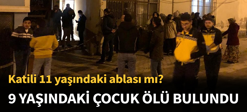9 yaşındaki çocuk ölü bulundu...