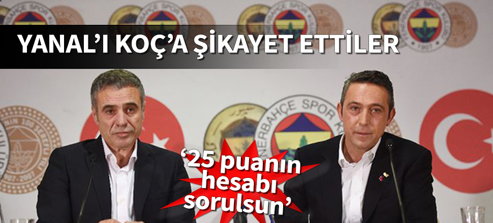 Ersun Yanal'ı Ali Koç'a şikayet ettiler