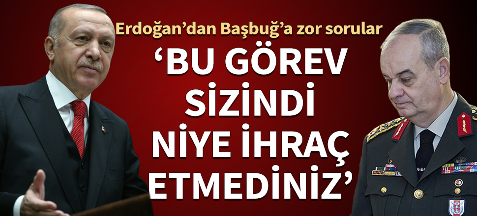 Erdoğan'dan Başbuğ'a zor sorular