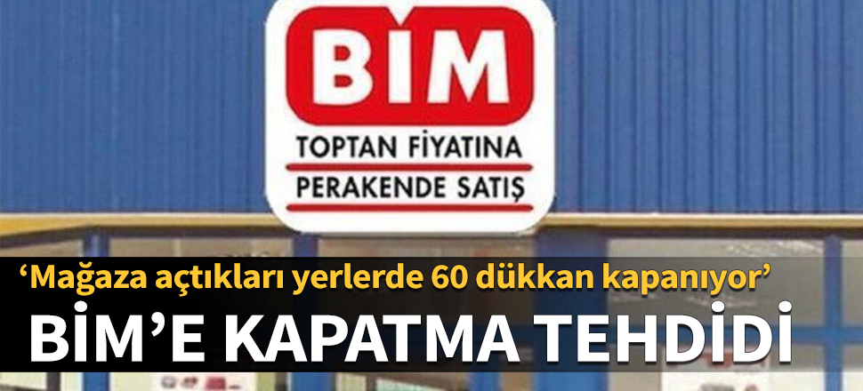BİM'e kapatma tehdidi