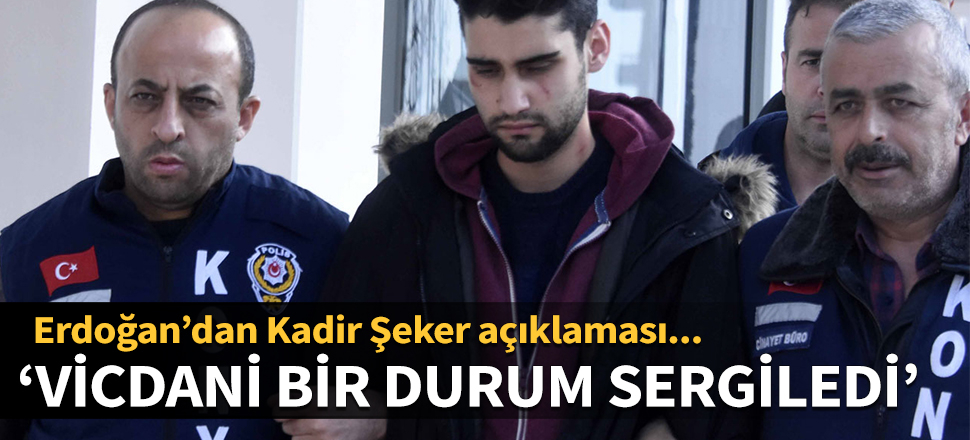 Erdoğan'dan Kadir Şeker açıklaması: Vicdani bir durum sergiledi...