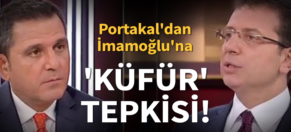 Fatih Portakal'dan Ekrem İmamoğlu'na 'küfür' tepkisi!