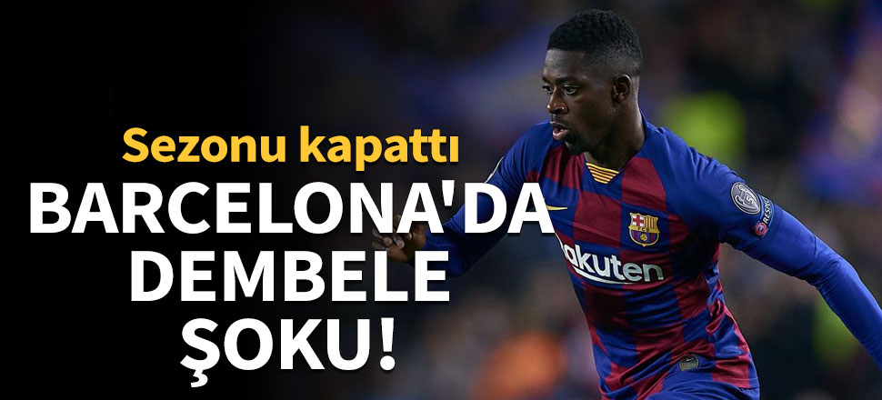 Barcelona'da Ousmane Dembele şoku!