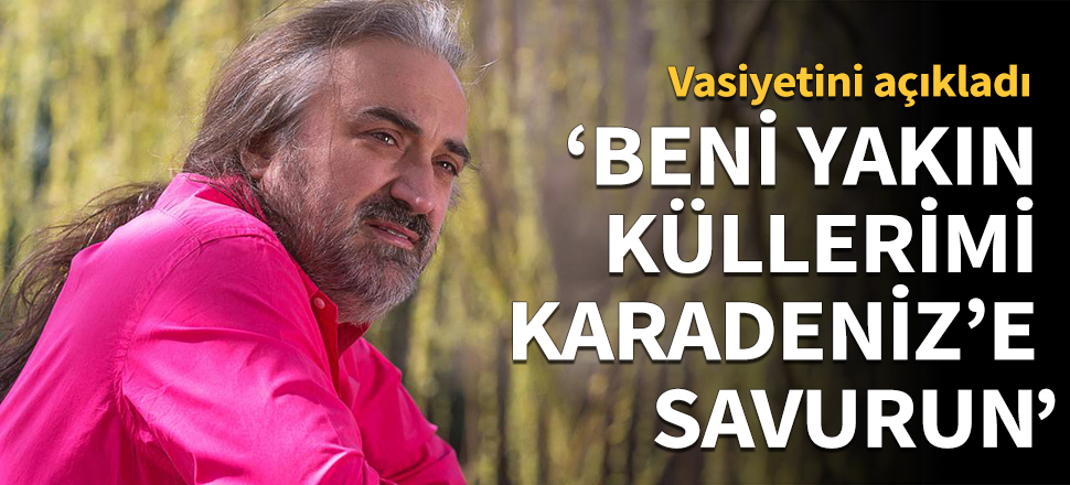 Volkan Konak vasiyetini açıkladı