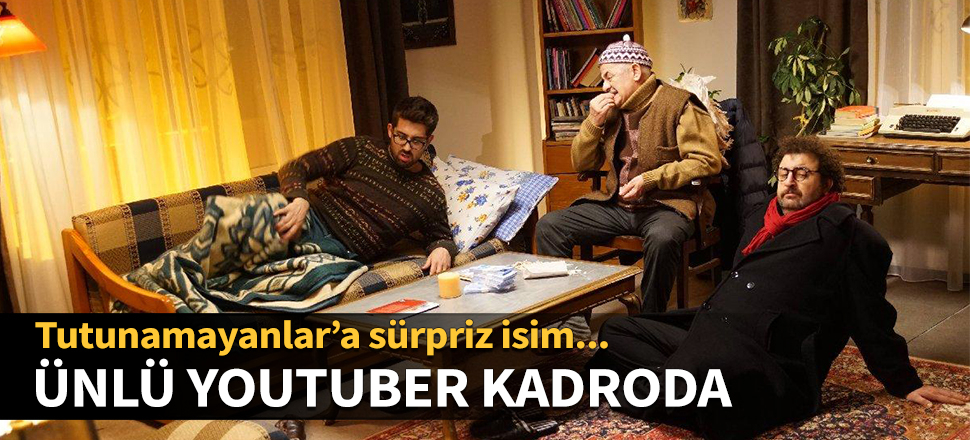 Tutunamayanlar kadrosuna sürpriz isim