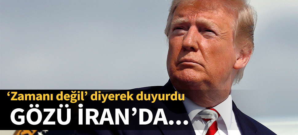 Trump'ın gözü İran'da