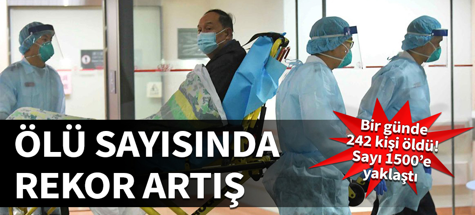 Bir günde 242 kişi öldü! Sayı 1500’e yaklaştı