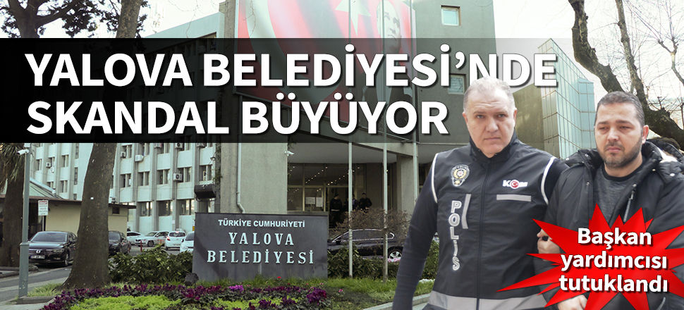 Yalova Belediyesi'nde skandal büyüyor