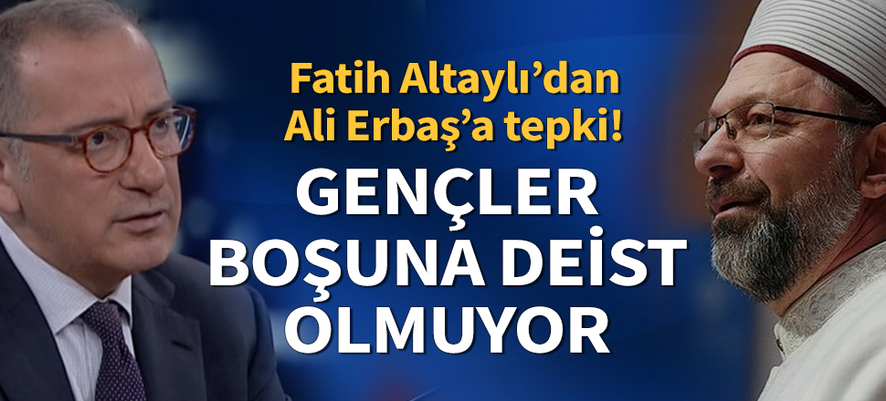 Fatih Altaylı: Gençler boşuna deist olmuyor