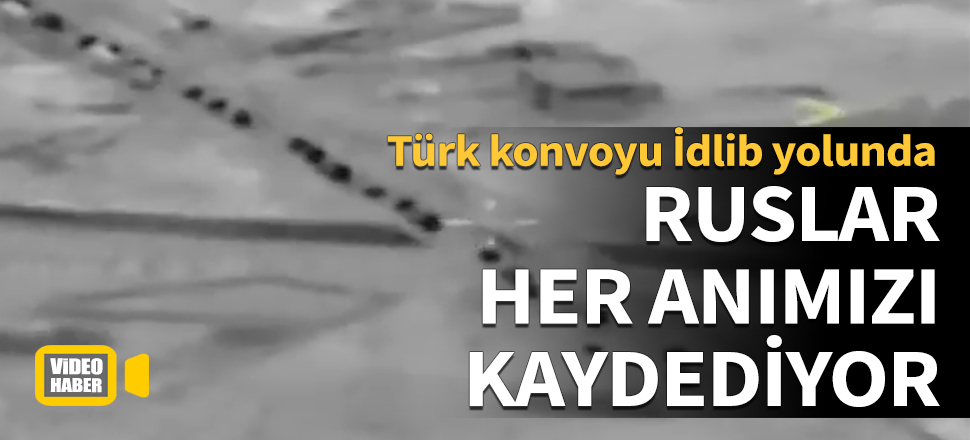 Ruslar her anımızı kaydediyor