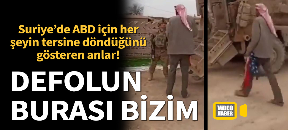 Suriye'de 'ilginç' anlar! ABD askerine: Defolun!