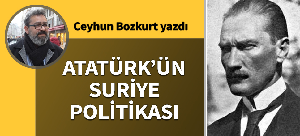 Atatürk’ün Suriye politikası