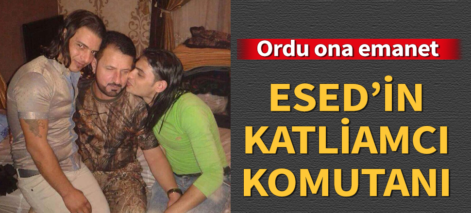 Esed'in katliamcı komutanı! Ordu ona emanet