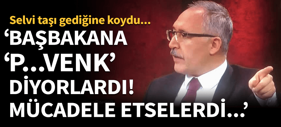 "Başbakana P...venk diyorlardı mücadele etselerdi"