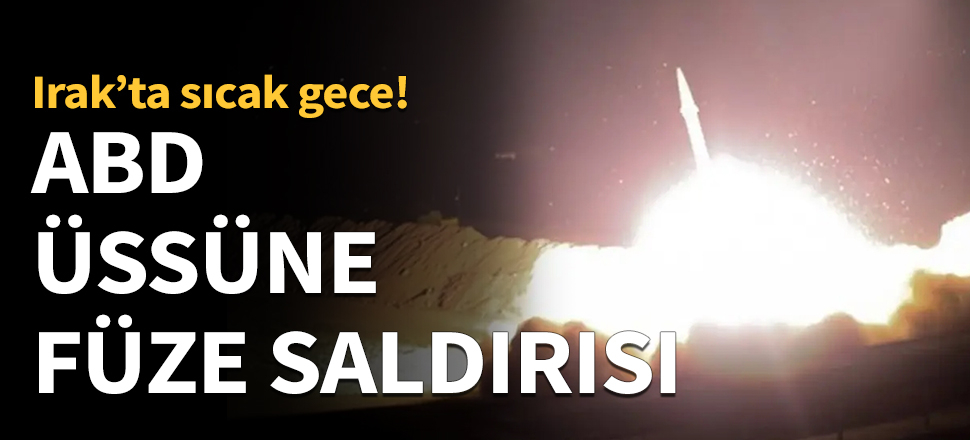 Kerkük'te ABD üssüne füze saldırısı...