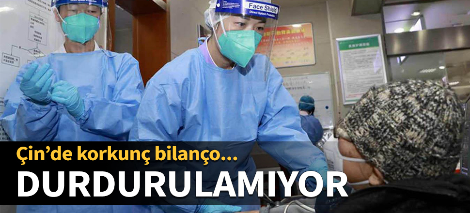 Çin’de korkunç bilanço! Durdurulamıyor...