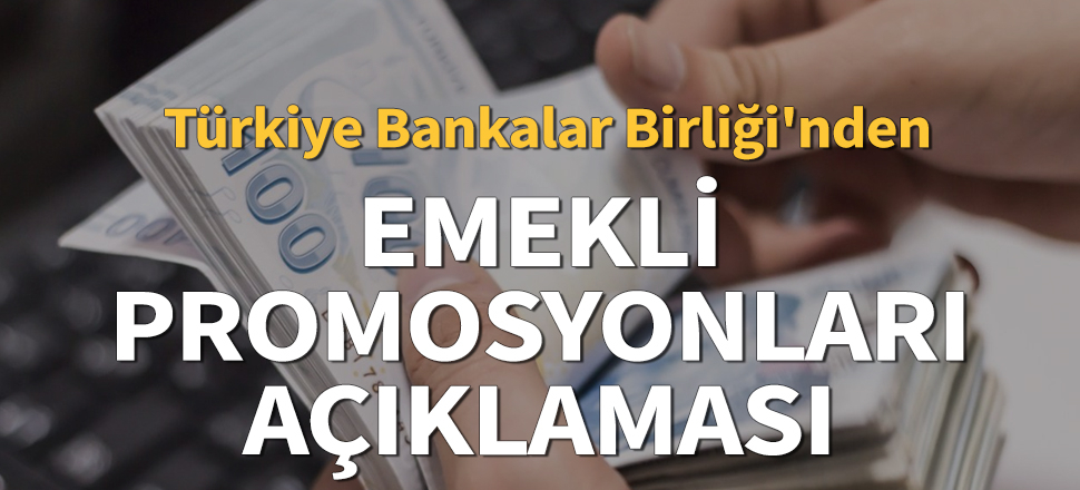 Son dakika... Türkiye Bankalar Birliği'nden emekli promosyonları ile ilgili açıklama