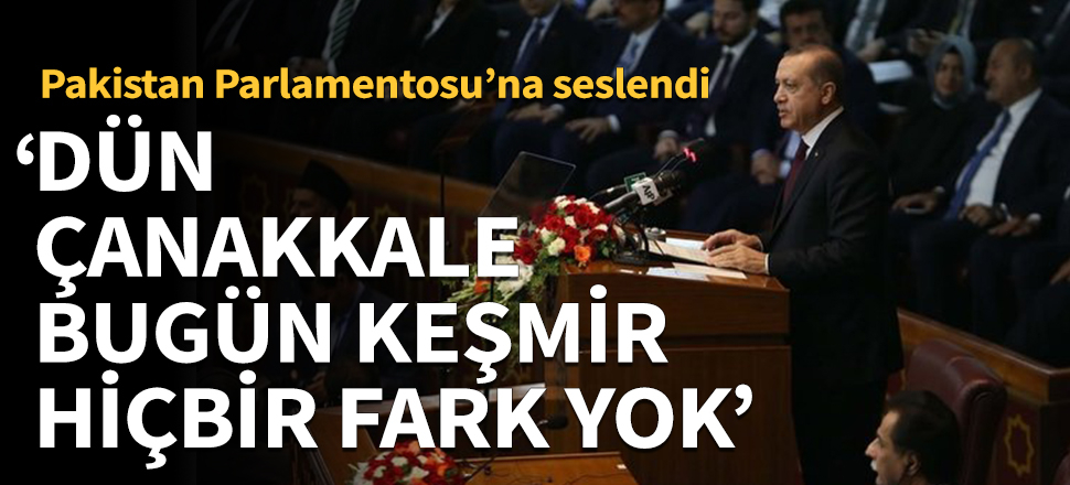 Cumhurbaşkanı Erdoğan: Dün Çanakkale, bugün Keşmir. Hiçbir fark yok