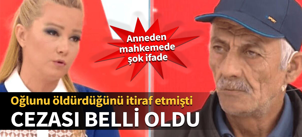 Oğlunu öldürdüğünü itiraf etmişti, cezası belli oldu